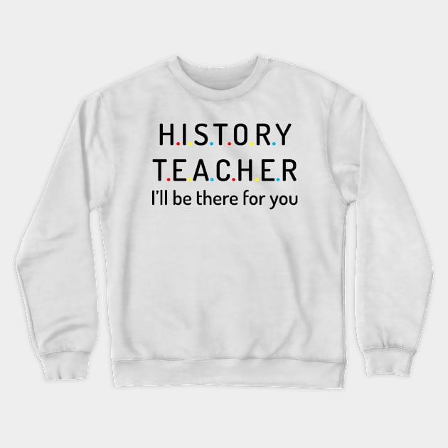 history teacher t shirt Crewneck Sweatshirt by Dizzyland